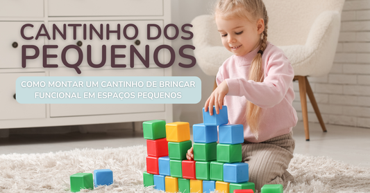 Guia prático: como montar um cantinho de brincar funcional em espaços pequenos